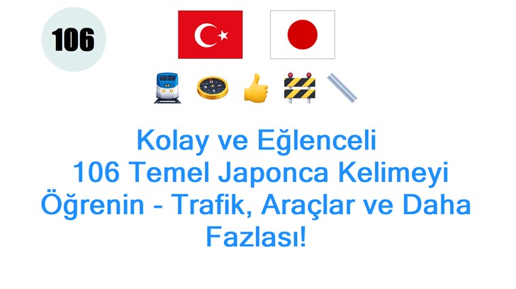Kolay ve Eğlenceli: 106 Temel Japonca Kelimeyi Öğrenin - Trafik, Araçlar ve Daha Fazlası!